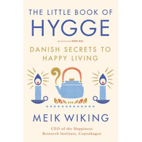 The Little Book of Hygge: Danish Secrets to Happy Living (The Happiness Institute Series)