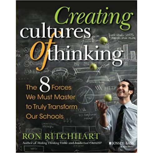 Ron Ritchhart: Creating Cultures of Thinking - The 8 Forces We Must Master to Truly Transform Our Schools