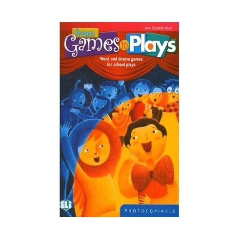 From Games To Plays - Word and Drama games for school plays - Photocopiable